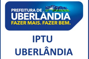 IPTU Uberlândia 2024: Valor, Data, Reajuste e Vencimento