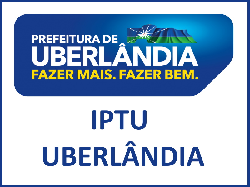 IPTU Uberlândia 2024: Valor, Data, Reajuste e Vencimento