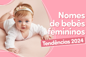 Nomes Femininos de Crianças: Como Escolher e 100 Sugestões